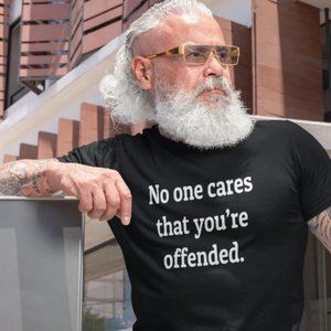 Offended T-shirt, no one cares, I'm offended,